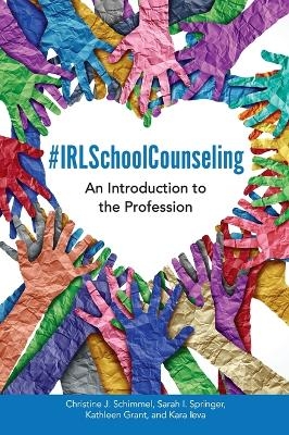 #IRLSchoolCounseling - Christine J Schimmel, Kara Ieva, Sarah I Springer