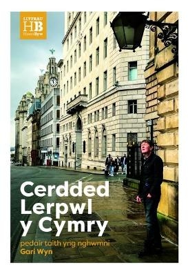 Llyfrau Hanes Byw: Cerdded Lerpwl y Cymry - Gari Wyn