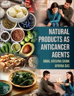 Natural Products as Anticancer Agents - Bimal Krishna Banik, Aparna Das