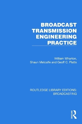 Broadcast Transmission Engineering Practice - William Wharton, Shaun Metcalfe, Geoff C. Platts