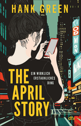 The April Story – Ein wirklich erstaunliches Ding - Hank Green