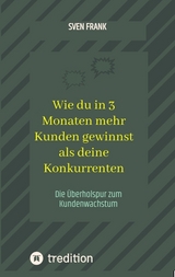 Wie du in 3 Monaten mehr Kunden gewinnst als deine Konkurrenten - Sven Frank