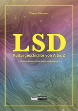 LSD - Kulturgeschichte von A bis Z - Wayne Glausser