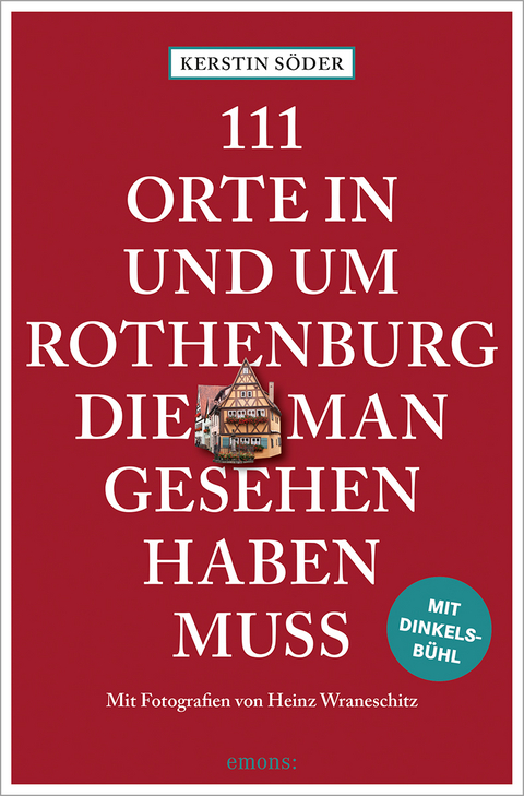 111 Orte in und um Rothenburg, die man gesehen haben muss - Kerstin Söder