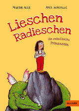 Lieschen Radieschen, die rebellische Prinzessin - Martin Auer