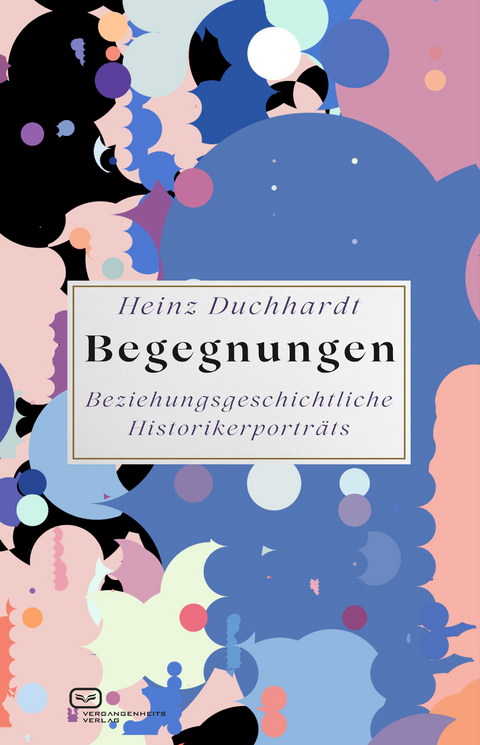 Begegnungen - Heinz Duchhardt