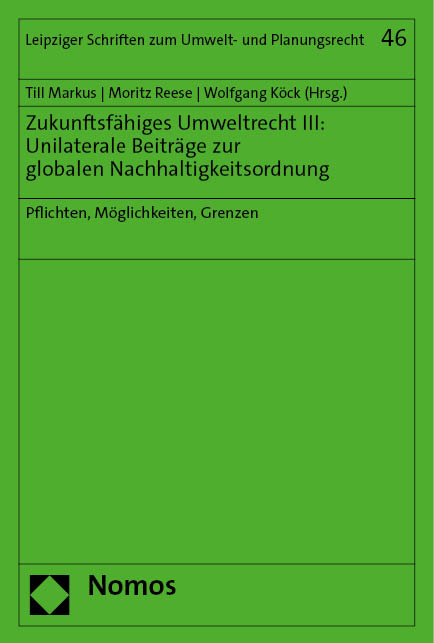 Zukunftsfähiges Umweltrecht III: Unilaterale Beiträge zur globalen Nachhaltigkeitsordnung - 