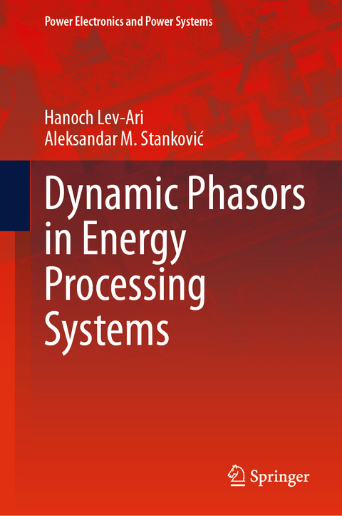 Dynamic Phasors in Energy Processing Systems - Hanoch Lev-Ari, Aleksandar M. Stanković