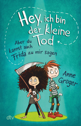 Hey, ich bin der kleine Tod … aber du kannst auch Frida zu mir sagen - Anne Gröger