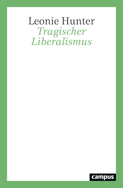 Tragischer Liberalismus - Leonie Hunter