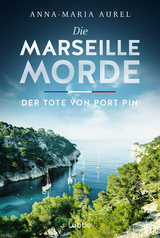 Die Marseille-Morde - Der Tote von Port Pin - Anna-Maria Aurel