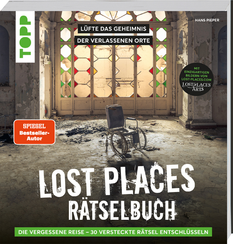 Lost Places Rätselbuch – Die vergessene Reise. Lüfte die Geheimnisse echter verlassenen Orte! - Hans Pieper