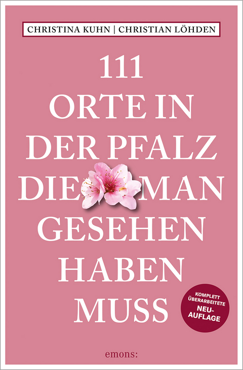 111 Orte in der Pfalz, die man gesehen haben muss - Christina Kuhn, Christian Löhden