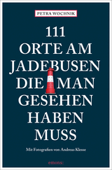 111 Orte am Jadebusen, die man gesehen haben muss - Petra Wochnik-Chenine