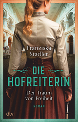 Die Hofreiterin – Der Traum von Freiheit - Franziska Stadler