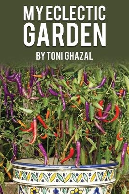 My Eclectic Garden - Toni Ghazal