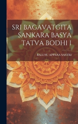 Sri Bagavatgita Sankara Basya Tatva Bodhi I - Balusu Appana Sastri