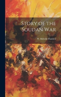 Story of the Soudan War - W Melville Pimblett