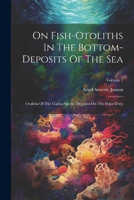 On Fish-otoliths In The Bottom-deposits Of The Sea - Adolf Severin Jensen