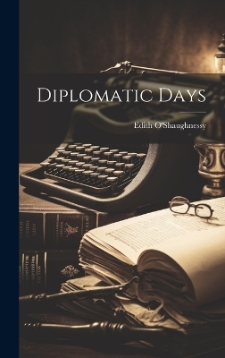 Diplomatic Days - Edith O'Shaughnessy