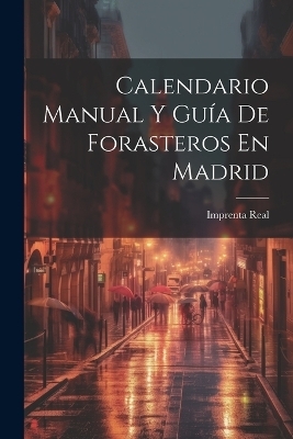 Calendario Manual Y Guía De Forasteros En Madrid - Imprenta Real