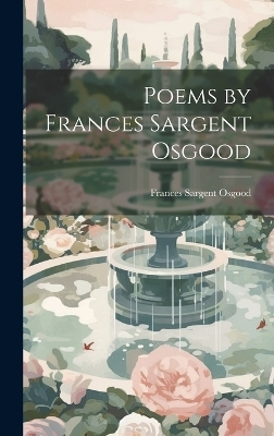 Poems by Frances Sargent Osgood - Frances Sargent Osgood