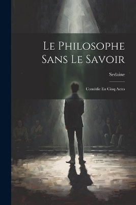 Le Philosophe Sans Le Savoir -  Sedaine