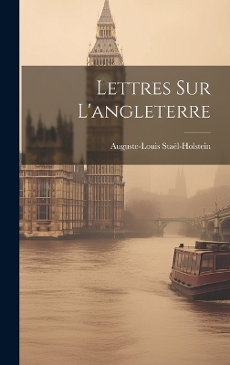 Lettres Sur L'angleterre - Auguste-Louis Staël-Holstein