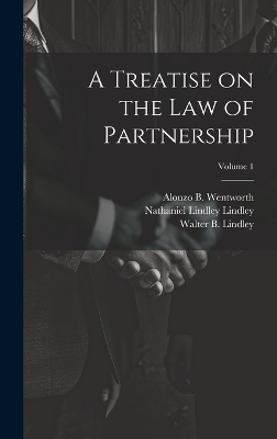 A Treatise on the law of Partnership; Volume 1 - Nathaniel Lindley Lindley, William C Gull, Walter B B 1861 Lindley