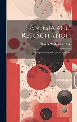 Anemia and Resuscitation - George Washington Crile