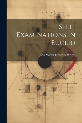 Self-Examinations in Euclid - John Martin Frederick Wright