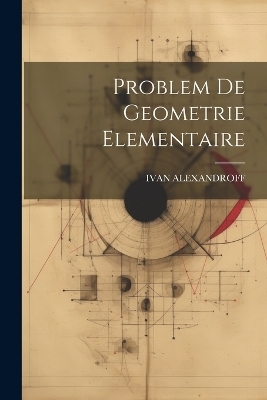 Problem De Geometrie Elementaire - Ivan Alexandroff