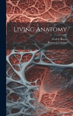 Living Anatomy - Cecil L Burns, Robert J Colenso