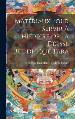 Matériaux pour servir à l'histoire de la déesse buddhique Tara - 