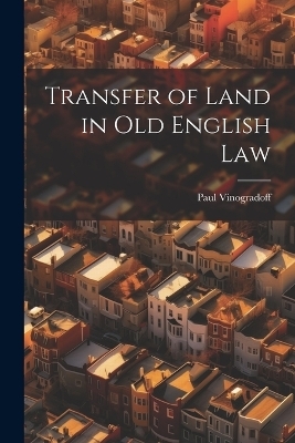 Transfer of Land in Old English Law - Paul Vinogradoff