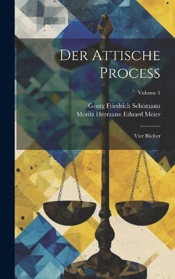 Der Attische Process - Georg Friedrich Schömann, Moritz Hermann Eduard Meier