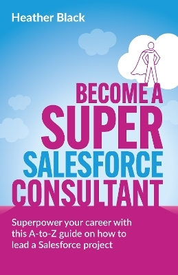 Become a Super Salesforce Consultant - Heather Black