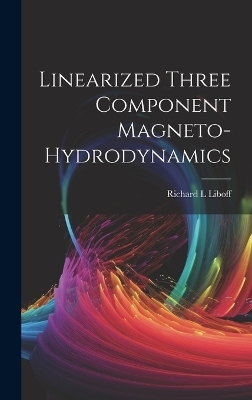 Linearized Three Component Magneto-hydrodynamics - Richard L Liboff