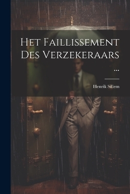 Het Faillissement Des Verzekeraars ... - Henrik Sillem