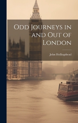 Odd Journeys in and Out of London - John Hollingshead