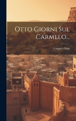 Otto Giorni Sul Carmelo... - Gaspare Olmi