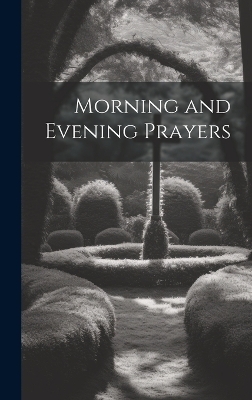 Morning and Evening Prayers -  Anonymous