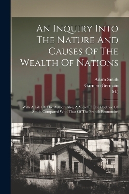 An Inquiry Into The Nature And Causes Of The Wealth Of Nations - Adam Smith, Garnier (Germain,  M )