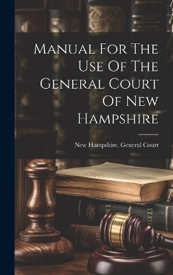 Manual For The Use Of The General Court Of New Hampshire - 