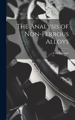 The Analysis of Non-ferrous Alloys - Fred Ibbotson