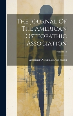 The Journal Of The American Osteopathic Association; Volume 16 - American Osteopathic Association