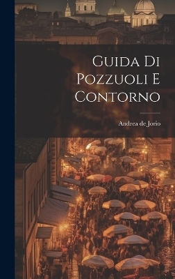 Guida Di Pozzuoli E Contorno - Andrea De Jorio