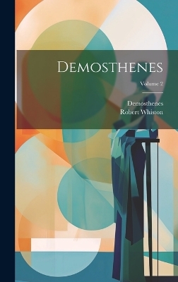 Demosthenes; Volume 2 -  Demosthenes, Robert Whiston