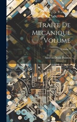 Traite de mecanique Volume; Volume 1 - Poisson Siméon-Denis 1781-1840