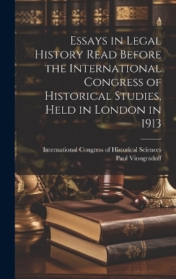 Essays in Legal History Read Before the International Congress of Historical Studies, Held in London in 1913 - 